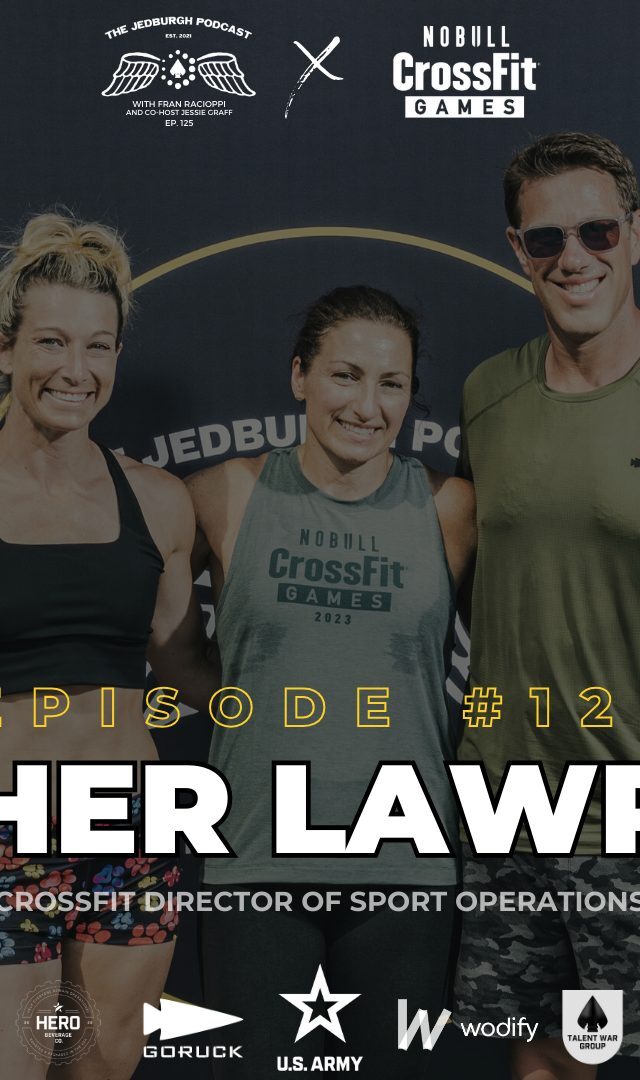 Heather Lawrence, CrossFit Director of Sport Operations joins Fran Racioppi and Jessie Graff on The Jedburgh Podcast.