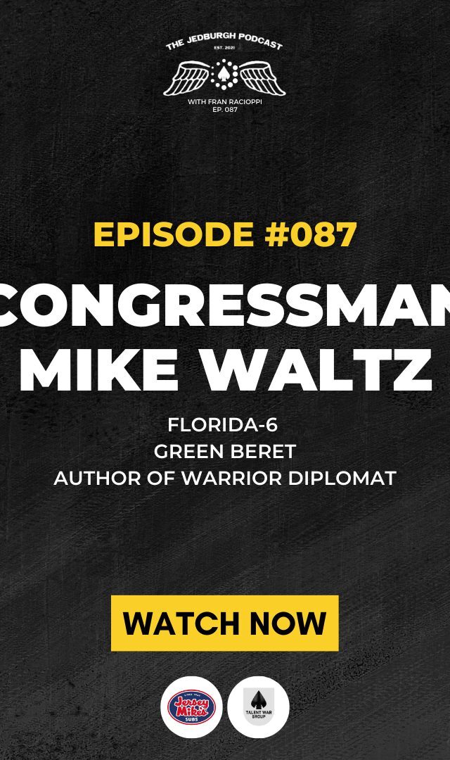 TJP - EP #087 Mike Waltz Florida-6, Green Beret, Author of Warrior Diplomat