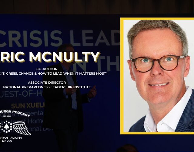 TJP - E70 Eric McNulty, Co-Author of "You're It: Crisis, Change & How To Lead When It Matters Most" & Associate Director national preparedness leadership institute